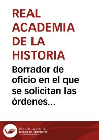 Borrador de oficio en el que se solicitan las órdenes necesarias para cercar el teatro de Sagunto y para que se coloquen dentro del mismo las inscripciones que el anticuario de la Real Academia de la Historia ha examinado en su viaje a esa ciudad valenciana. | Biblioteca Virtual Miguel de Cervantes