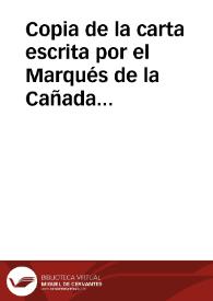 Copia de la carta escrita por el Marqués de la Cañada a Carbonell y que éste remite a la  Academia. En dicha carta el Marqués comunica su interés en vender su monetario en España para así evitar que salga del país, estimando su precio en 130.000 reales de vellón y establece también las condiciones de pago que será al contado en tres entregas: la mitad del precio se le abonará al principio, 30.000 reales de vellón a los seis meses y el resto al año de la venta. Indica el propietario que sólo se quedará con una medalla porque es recuerdo de familia. Ofrece también la venta del escaparate, por el que pagó 25.000 pesos en 100 doblones. Se despide diciéndo que si no hay una rápida respuesta venderá su monetario fuera de España. | Biblioteca Virtual Miguel de Cervantes