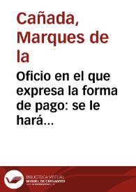 Oficio en el que expresa la forma de pago: se le hará entrega de 85.000 reales de vellón en Cádiz y los 15.000 restantes se le entregarán a su agente en Madrid, D. Julián Sanz Munilla que firmará por él el correspondiente recibo. | Biblioteca Virtual Miguel de Cervantes