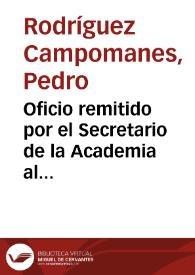 Oficio remitido por el Secretario de la Academia al Director remitiendo las cartas de José Carbonell y del Marqués de la Cañada, fechadas ambas el 17 de abril de 1770, para que le comunique cual ha de ser la repuesta. En el mismo documento y con la misma fecha Campomanes contesta a Flores que acuse recibo de las cartas para dar cuenta de ellas en la próxima Junta. | Biblioteca Virtual Miguel de Cervantes