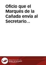 Oficio que el Marqués de la Cañada envía al Secretario de la Academia de la Historia junto con la carta que su apoderado le ha enviado (documento nº 31) como prueba de las dificultades que tiene para poder ponerse el contacto con José Carbonell y terminar felizmente el asunto de las monedas. | Biblioteca Virtual Miguel de Cervantes