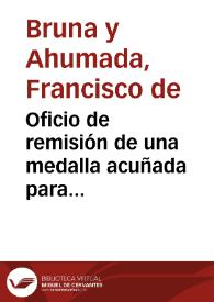 Oficio de remisión de una medalla acuñada para conmemorar el viaje de los reyes a Sevilla para ofrecer el Príncipe de Asturias a la urna de su abuelo San Fernando. Acompaña al oficio una breve relación de la preparación de los Reales Alcázares para alojar a los reyes y a su séquito, así como una relación de su estancia en Sevilla. | Biblioteca Virtual Miguel de Cervantes