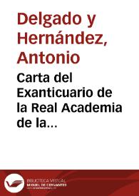 Carta del Exanticuario de la Real Academia de la Historia al Secretario de la misma notificándole que los catálogos de los materiales del monetario de la Academia que él realizó probablemente se encuentren en la Secretaria de la misma, pero que habría que actualizarlos, para lo cual solicita ayuda económica para su desplazamiento a Madrid. | Biblioteca Virtual Miguel de Cervantes