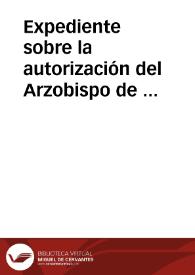 Expediente sobre la autorización del Arzobispo de Toledo para que los académicos Manuel Gómez Moreno y Gregorio Marañón examinen los restos mortales del Rey Enrique IV y de su madre la Reina, que se se conservan en el Monasterio de Guadalupe | Biblioteca Virtual Miguel de Cervantes