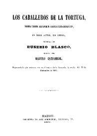 Los caballeros de la tortuga  : drama lírico-alegórico-fantástico-burlesco, en tres actos, en verso / original de Eusebio Blasco; música del maestro Gaztambide | Biblioteca Virtual Miguel de Cervantes