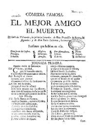 Comedia famosa El mejor amigo el muerto / de Luis de Velmonte, la primera jornada; de Don Francisco de Roxas, la segunda, y de Don Pedro Calderón, la tercera | Biblioteca Virtual Miguel de Cervantes