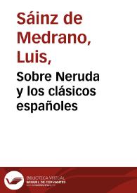 Sobre Neruda y los clásicos españoles / Luis Sáinz de Medrano Arce | Biblioteca Virtual Miguel de Cervantes