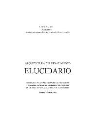 Elucidario. Arquitectura del Renacimiento : significado de los términos según los tratadistas y evolución histórica de los elementos utilizados en la arquitectura, sus oficios y en el urbanismo / Alfredo Vera Botí | Biblioteca Virtual Miguel de Cervantes