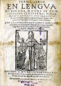 Sermonario en lengva mexicana, donde se contiene (por el orden del Missal Nvevo Romano,) dos Sermones en todas las dominicas y festividades principales de todo el año: y otro en las fiestas de los Sanctos, con sus vidas, y cómunes. Cathecismo en lengva mexicana y española, breve y mvy compendioso, para saber la Doctrina Christiana y enseñarla / compvesto por el mvy reverendo padre fray Iuan de la Annunciacion Supprior del Monasterio de Sant Augustin del Monasterio de Sant Augustin de Mexico | Biblioteca Virtual Miguel de Cervantes