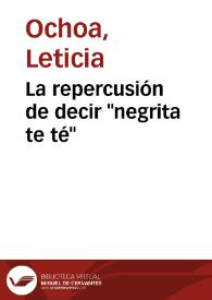 La repercusión de decir "negrita te té" | Biblioteca Virtual Miguel de Cervantes