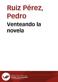 Venteando la novela / Pedro Ruiz Pérez | Biblioteca Virtual Miguel de Cervantes