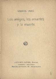 Los amigos, los amantes y la muerte / Gabriel Miró; edición literaria de Miguel Ángel Lozano Marco | Biblioteca Virtual Miguel de Cervantes