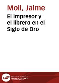 El impresor y el librero en el Siglo de Oro / Jaime Moll Roqueta | Biblioteca Virtual Miguel de Cervantes