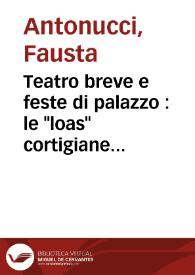 Teatro breve e feste di palazzo : le "loas" cortigiane di Agustín de Salazar y Torres / Fausta Antonucci | Biblioteca Virtual Miguel de Cervantes