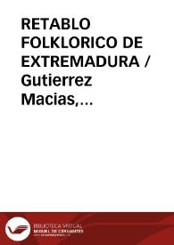 RETABLO FOLKLORICO DE EXTREMADURA / Gutierrez Macias, Valeriano | Biblioteca Virtual Miguel de Cervantes