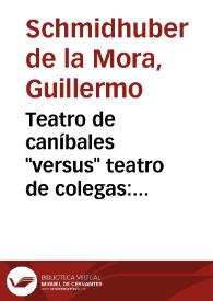 Teatro de caníbales "versus" teatro de colegas: Armonía y desarmonía en la dramaturgia mexicana / Guillermo Schmidhuber | Biblioteca Virtual Miguel de Cervantes