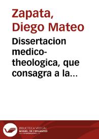 Dissertacion medico-theologica, que consagra a la serenissima señora princesa del Brasil, el doct. D. Diego Matheo Zapata ... | Biblioteca Virtual Miguel de Cervantes