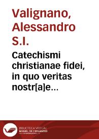 Catechismi christianae fidei, in quo veritas nostr[a]e religionis ostenditur, et sect[a]e Iaponenses confutantur, liber secundus. Authore Alexandro Valignano societatis Iesu | Biblioteca Virtual Miguel de Cervantes