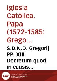 S.D.N.D. Gregorij PP. XIII Decretum quod in causis spoliorum ad thesaurarium et generalem collectorem tantum appellari possit et debeat | Biblioteca Virtual Miguel de Cervantes