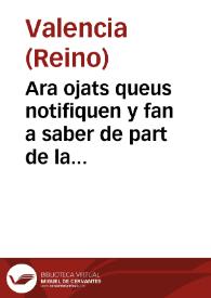 Ara ojats queus notifiquen y fan a saber de part de la S.C.R. Magestat e per aquella de part del illustrissimo y excellentissimo señor Don Luys Carrillo de Toledo, marques de Caracena ... per quant la prefata Real Magestad ha enuiat vna real pragmatica sancio de sa real ma fermada ... continent que lo real catella que al present val vint y tres diners, valga de huy auant vint y quatre diners y lo escut de or tretze reals com en Castella ... | Biblioteca Virtual Miguel de Cervantes