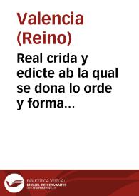 Real crida y edicte ab la qual se dona lo orde y forma que se ha de tenir y guardar en lo fer y fulminar los processos de absencia | Biblioteca Virtual Miguel de Cervantes