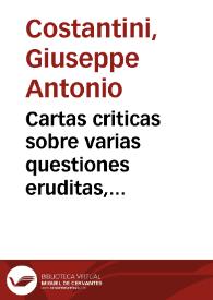 Cartas criticas sobre varias questiones eruditas, cientificas, physicas, y morales, a la moda y al gusto del presente siglo | Biblioteca Virtual Miguel de Cervantes