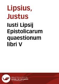 Iusti Lipsij Epistolicarum quaestionum libri V | Biblioteca Virtual Miguel de Cervantes