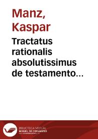 Tractatus rationalis absolutissimus de testamento valido vel invalido | Biblioteca Virtual Miguel de Cervantes