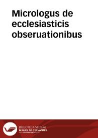 Micrologus de ecclesiasticis obseruationibus | Biblioteca Virtual Miguel de Cervantes