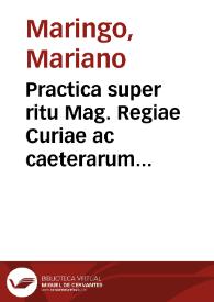 Practica super ritu Mag. Regiae Curiae ac caeterarum totius Regni Siciliae Curiarum quae iure optimo thesaurus iuuenum, auxilium pauperum et baculus senum nuncupari potest | Biblioteca Virtual Miguel de Cervantes