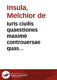 Iuris ciuilis quaestiones maximè controuersae quas praeside trinuno ex decreto et authoritate, amplissimi et consultissimi iurisconsultorum collegij, in celeberrima Basileensium Academia, pro summis in utroq[ue] iure consequendis honoribus, insignibus et priuilegijs publicè examinandas | Biblioteca Virtual Miguel de Cervantes