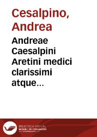 Andreae Caesalpini Aretini medici clarissimi atque philosophi subtilissimi peritissimique Peripateticarum quaestionum libri quinque ... | Biblioteca Virtual Miguel de Cervantes