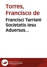 Francisci Turriani Societatis Iesu Aduersus Magdeburgenses Centuriatores pro canonibus apostolorum, et epistolis decretalibus pontificum apostolicorum libri quinque ... | Biblioteca Virtual Miguel de Cervantes