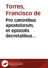 Pro canonibus apostolorum, et epistolis decretalibus pontificum apostolicorum, aduersus Magdeburgenses Centuriatores defensio in quinque libros digesta ... | Biblioteca Virtual Miguel de Cervantes