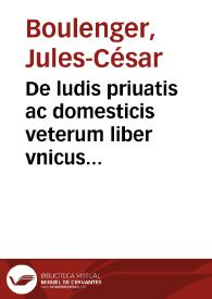 De ludis priuatis ac domesticis veterum liber vnicus ... | Biblioteca Virtual Miguel de Cervantes