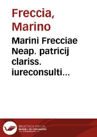 Marini Frecciae Neap. patricij clariss. iureconsulti acutiss. regij consiliarij celeberrimi ... De subfeudis Baronum, et inuestituris Feudorum | Biblioteca Virtual Miguel de Cervantes