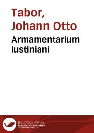 Armamentarium Iustiniani | Biblioteca Virtual Miguel de Cervantes