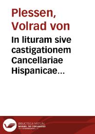 In lituram sive castigationem Cancellariae Hispanicae editam sub nomine Fabij Hercyniani Observationes et animadversiones : praefatiunculae ad lectorem inserta est brevis admonitio de novo artificio Bavarorum, qui memoriale quoddam Baronis de Tschernemmel, sub titulo Protocolli Heidelbergensis consiliarijs Palatinis mala fide ascribunt | Biblioteca Virtual Miguel de Cervantes