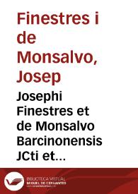 Josephi Finestres et de Monsalvo Barcinonensis JCti et in Regio Cervariensi Athenaeo primarii legum antecessoris Praelectiones Cervarienses sive Commentarii academici ad titulum Pandectarum De liberis et postumis | Biblioteca Virtual Miguel de Cervantes