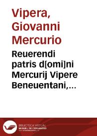 Reuerendi patris d[omi]ni Mercurij Vipere Beneuentani, Rote sacri palatij apostolici auditoris primarij De humanar[um] diuinaru[m]q[ue] rerum enarrationibus libri xv | Biblioteca Virtual Miguel de Cervantes