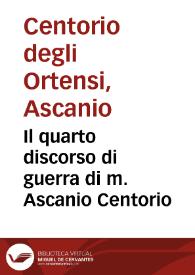 Il quarto discorso di guerra di m. Ascanio Centorio | Biblioteca Virtual Miguel de Cervantes