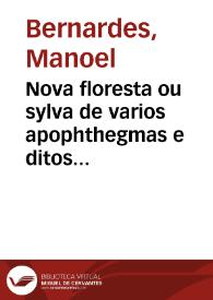 Nova floresta ou sylva de varios apophthegmas e ditos sentenciosos espirituaes et moraes, con reflexoens em que o util da doutrina se acompnha com o vario da erudiçao assim divina como humana ... | Biblioteca Virtual Miguel de Cervantes