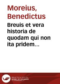 Breuis et vera historia de quodam qui non ita pridem factus est in Sueuia ex pseudocatholico Confessionis Augustanae neophytus | Biblioteca Virtual Miguel de Cervantes