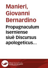 Propugnaculum Iserniense siuè Discursus apologeticus pro opinione Andreae de Isern. in Constit. Regni, vt de successionibus et in Constit. si quando et in cap. I de natur. success. Feud. num. 8 | Biblioteca Virtual Miguel de Cervantes