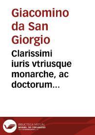 Clarissimi iuris vtriusque monarche, ac doctorum facile principis domini Jacobini de Sancto Georgio Lectura aurea nusquam antea impressa super secunda parte Digesti veteris | Biblioteca Virtual Miguel de Cervantes