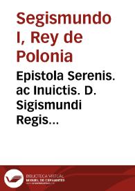 Epistola Serenis. ac Inuictis. D. Sigismundi Regis Polonie, magni Ducis Lituanie, Russie, Prussieq[ue] d[omi]ni [et] heredis ad Sa[n]ctis. D. Leone[m] X Po[n]t. Max. d[e] victoria co[n]tra scismaticos Moscouios apud aras Alexa[n]dri magni parta | Biblioteca Virtual Miguel de Cervantes