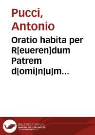 Oratio habita per R[eueren]dum Patrem d[omi]n[u]m Antonium Pucciu[m] Camere Ap[osto]lice clericu[m] in nona Sacrosancti Lateran[ensis] Concilii sessione, tertio non[as] Maii MDXIIII | Biblioteca Virtual Miguel de Cervantes