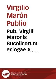 Pub. Virgilii Maronis Bucolicorum eclogae X., Georgicorum libri IIII., Aeneidos libri XII ; et in ea, Mauri Seruii Honorati grammatici Commentarii ... ; accessit Fabij Planciadis Fulgentij liber de Continentia Virgiliana, auctior a mss. codd. ; item Iunij Philargyrij commentariolus in Bucolica et Georgica Virgilij : cum certissimo ac copiosissimo indice | Biblioteca Virtual Miguel de Cervantes