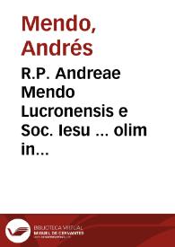 R.P. Andreae Mendo Lucronensis e Soc. Iesu ... olim in Collegio Salmantino Theologiae scholasticae professoris ac Sacrae Scripturae interpretis, De ordinibus militaribus disquisitiones canonicae, theologicae, morales et historicae pro foro interno et externo | Biblioteca Virtual Miguel de Cervantes