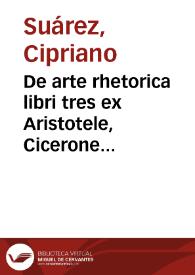 De arte rhetorica libri tres ex Aristotele, Cicerone et Quintiliano praecipue deprompti | Biblioteca Virtual Miguel de Cervantes